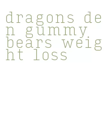 dragons den gummy bears weight loss