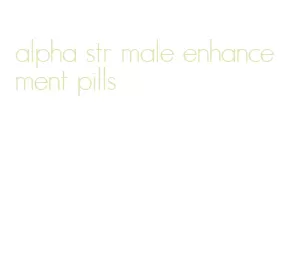 alpha str male enhancement pills
