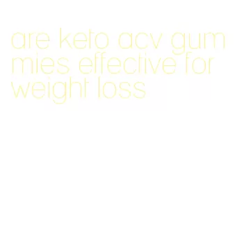 are keto acv gummies effective for weight loss