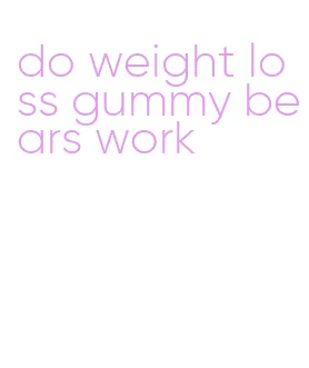 do weight loss gummy bears work