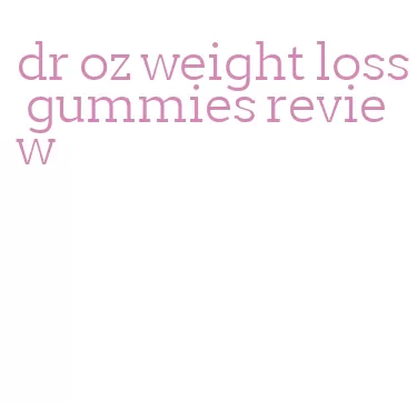 dr oz weight loss gummies review
