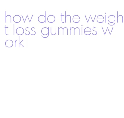 how do the weight loss gummies work