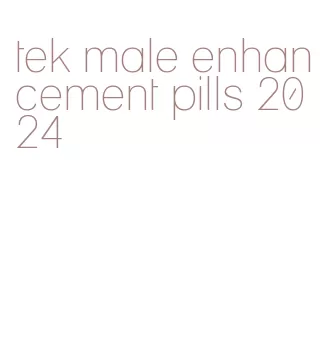 tek male enhancement pills 2024