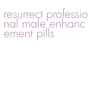 resurrect professional male enhancement pills