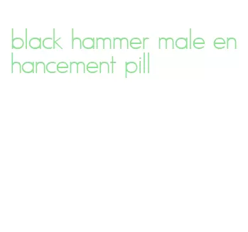 black hammer male enhancement pill