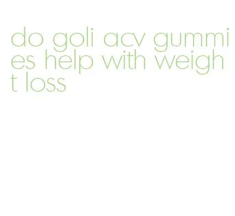 do goli acv gummies help with weight loss