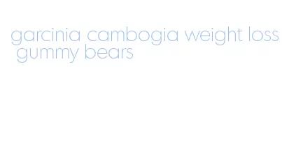 garcinia cambogia weight loss gummy bears