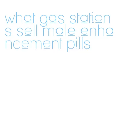 what gas stations sell male enhancement pills