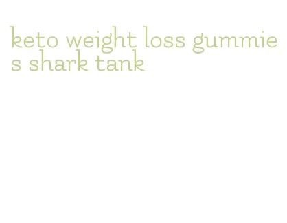 keto weight loss gummies shark tank