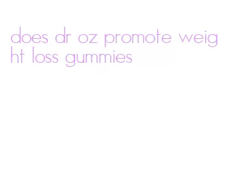 does dr oz promote weight loss gummies