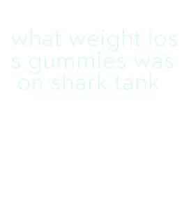 what weight loss gummies was on shark tank