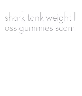 shark tank weight loss gummies scam