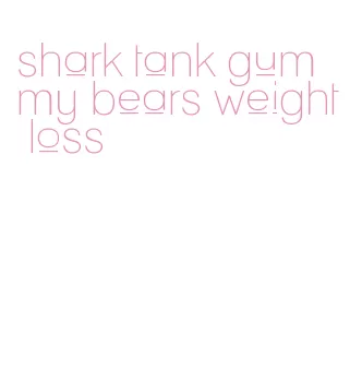 shark tank gummy bears weight loss