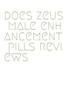 does zeus male enhancement pills reviews