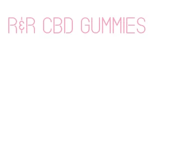 r&r cbd gummies