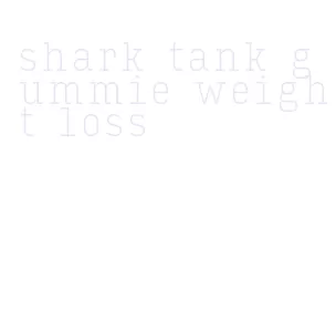 shark tank gummie weight loss