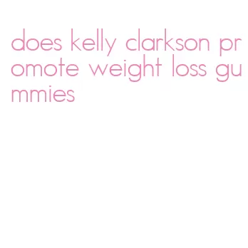 does kelly clarkson promote weight loss gummies