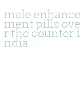 male enhancement pills over the counter india