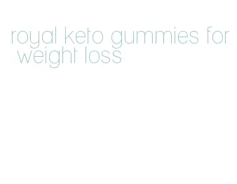 royal keto gummies for weight loss