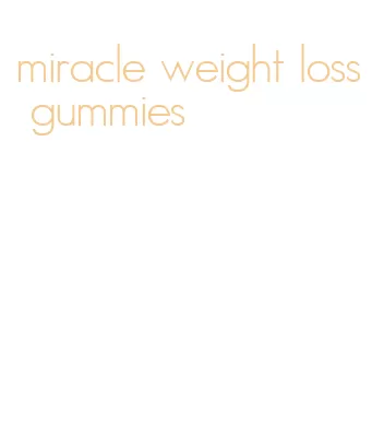 miracle weight loss gummies