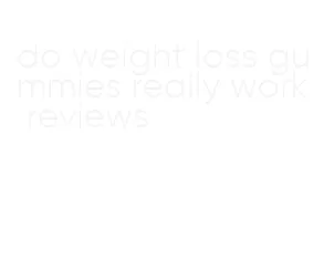 do weight loss gummies really work reviews