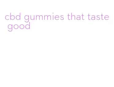 cbd gummies that taste good
