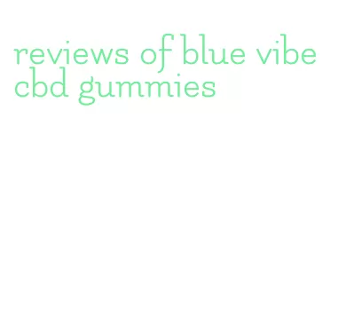 reviews of blue vibe cbd gummies
