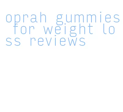 oprah gummies for weight loss reviews