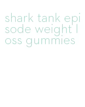 shark tank episode weight loss gummies