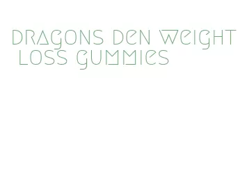 dragons den weight loss gummies