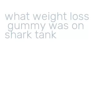 what weight loss gummy was on shark tank
