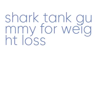 shark tank gummy for weight loss