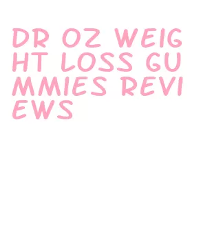 dr oz weight loss gummies reviews