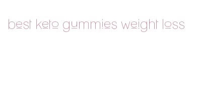 best keto gummies weight loss