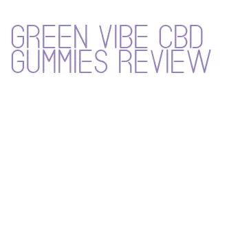 green vibe cbd gummies review