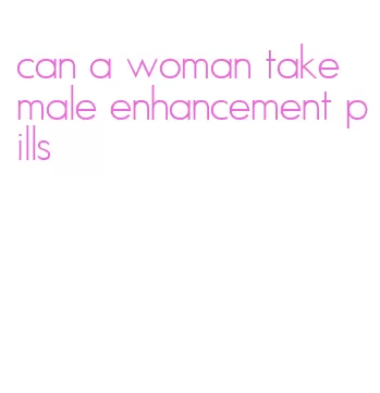 can a woman take male enhancement pills