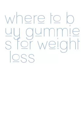 where to buy gummies for weight loss