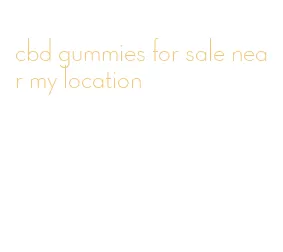 cbd gummies for sale near my location