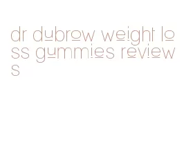 dr dubrow weight loss gummies reviews