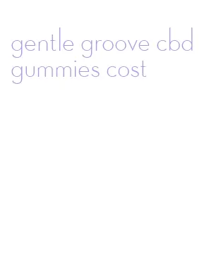 gentle groove cbd gummies cost