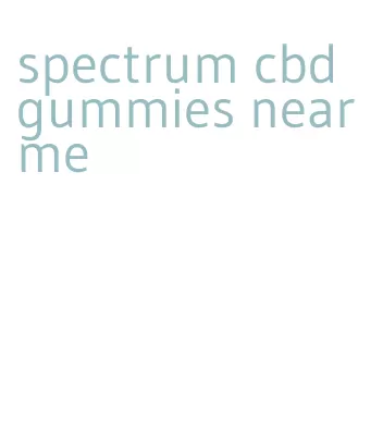 spectrum cbd gummies near me