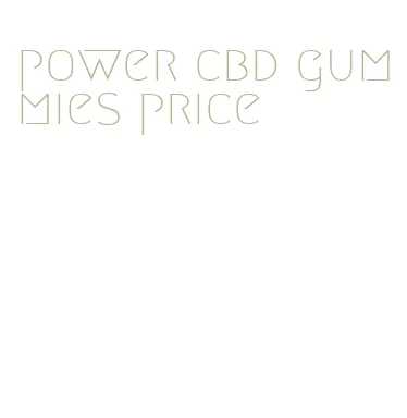 power cbd gummies price