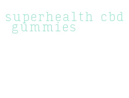 superhealth cbd gummies