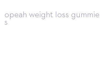opeah weight loss gummies