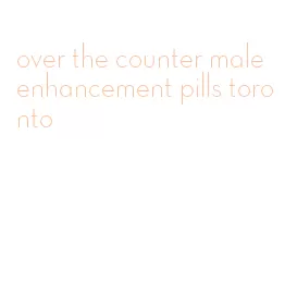over the counter male enhancement pills toronto