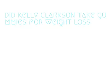 did kelly clarkson take gummies for weight loss