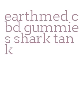 earthmed cbd gummies shark tank