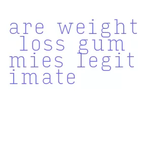 are weight loss gummies legitimate