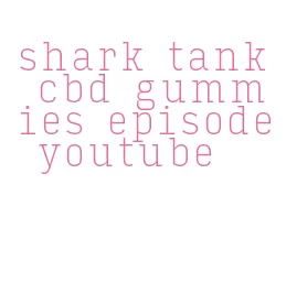 shark tank cbd gummies episode youtube