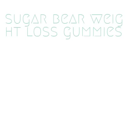 sugar bear weight loss gummies